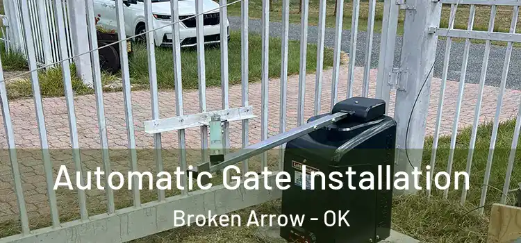  Automatic Gate Installation Broken Arrow - OK
