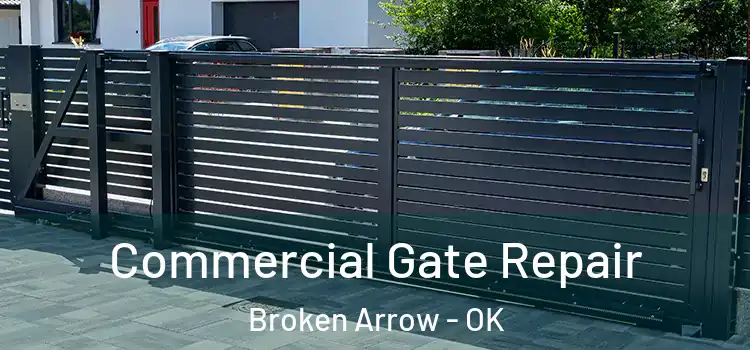 Commercial Gate Repair Broken Arrow - OK