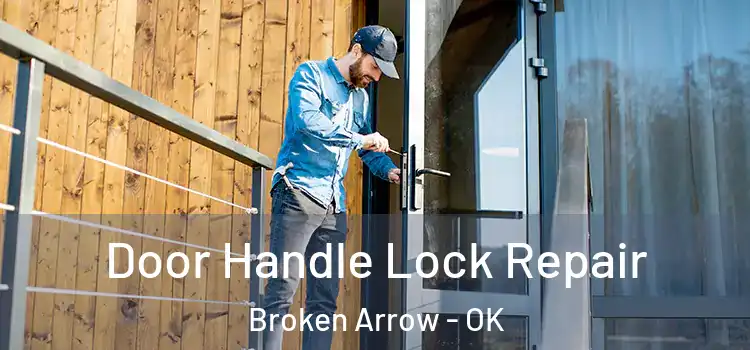Door Handle Lock Repair Broken Arrow - OK