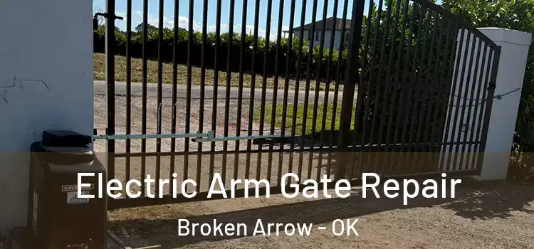 Electric Arm Gate Repair Broken Arrow - OK