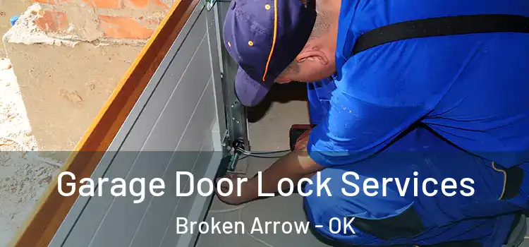  Garage Door Lock Services Broken Arrow - OK